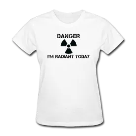 "Danger I'm Radiant Today" - Women's T-Shirt